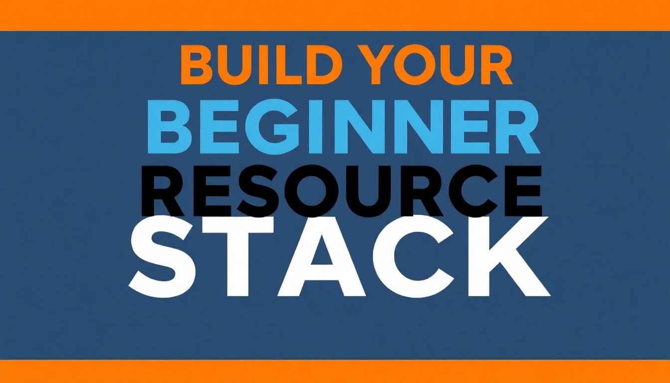 Build Your Beginner Resource Stack Step By Step